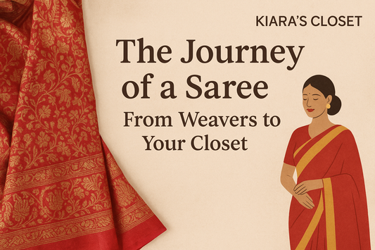 The Journey of a Saree – From Weavers to Your Closet | Kiara’s Closet