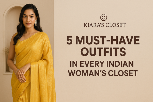 5 Must-Have Outfits in Every Indian Woman’s Closet | Kiara’s Closet